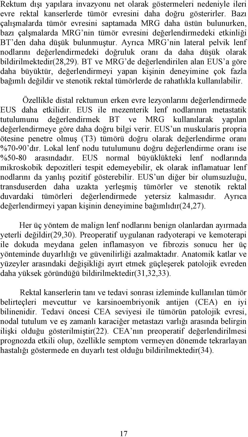 Ayrıca MRG nin lateral pelvik lenf nodlarını değerlendirmedeki doğruluk oranı da daha düşük olarak bildirilmektedir(28,29).