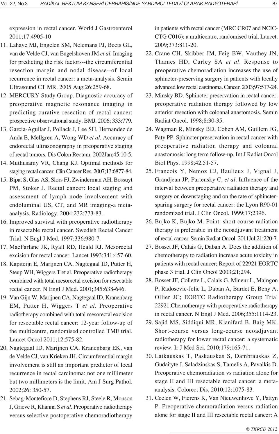 Imaging for predicting the risk factors--the circumferential resection margin and nodal disease--of local recurrence in rectal cancer: a meta-analysis. Semin Ultrasound CT MR. 2005 Aug;26:259-68. 12.