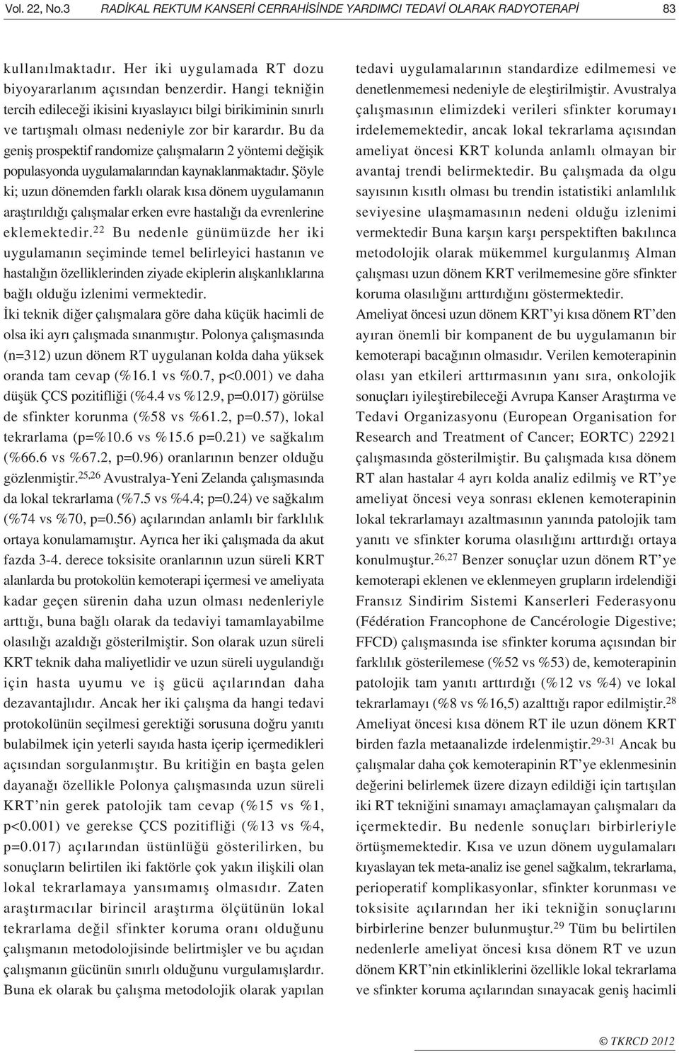 Bu da genifl prospektif randomize çal flmalar n 2 yöntemi de iflik populasyonda uygulamalar ndan kaynaklanmaktad r.