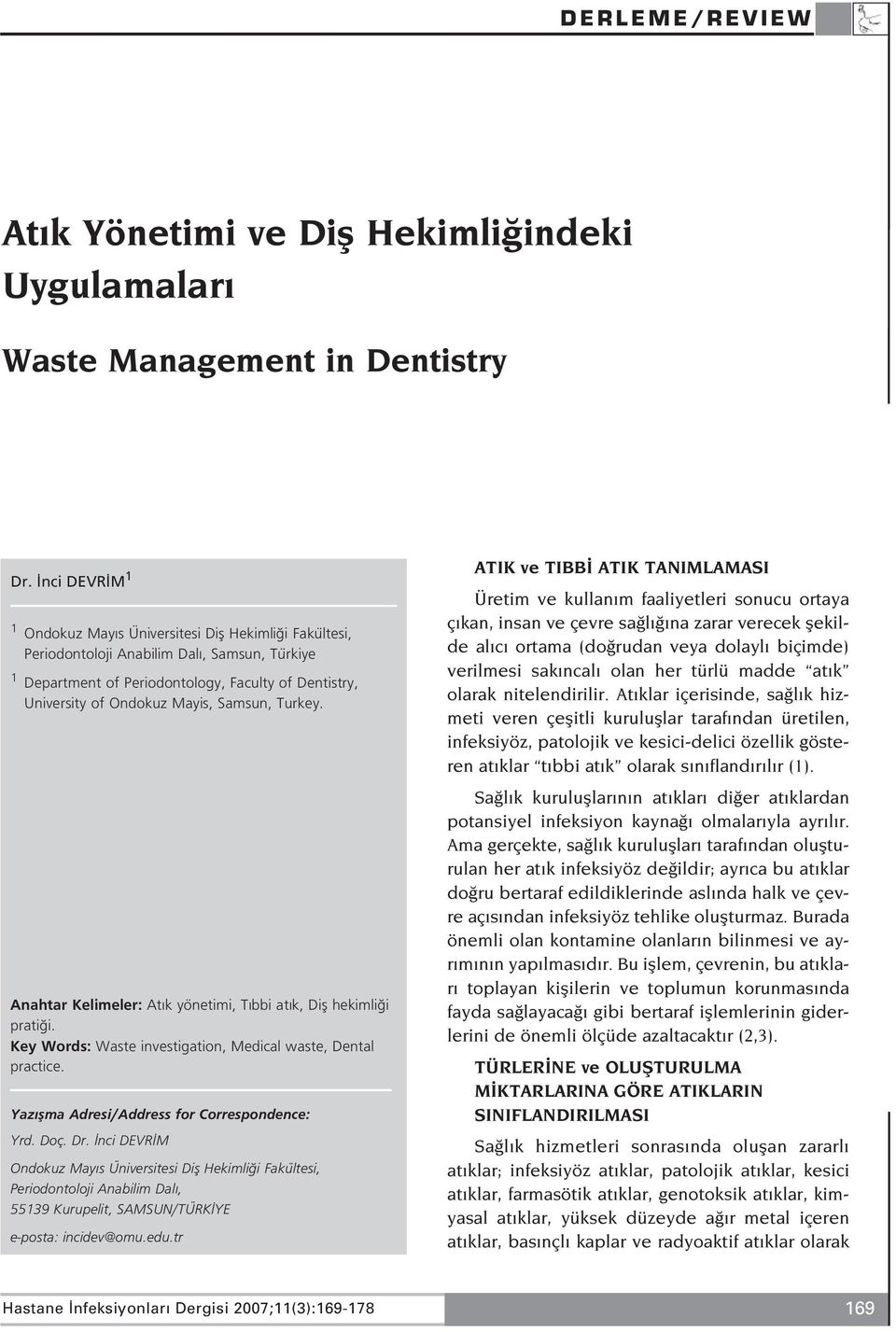 Samsun, Turkey. Anahtar Kelimeler: At k yönetimi, T bbi at k, Difl hekimli i prati i. Key Words: Waste investigation, Medical waste, Dental practice. Yaz flma Adresi/Address for Correspondence: Yrd.