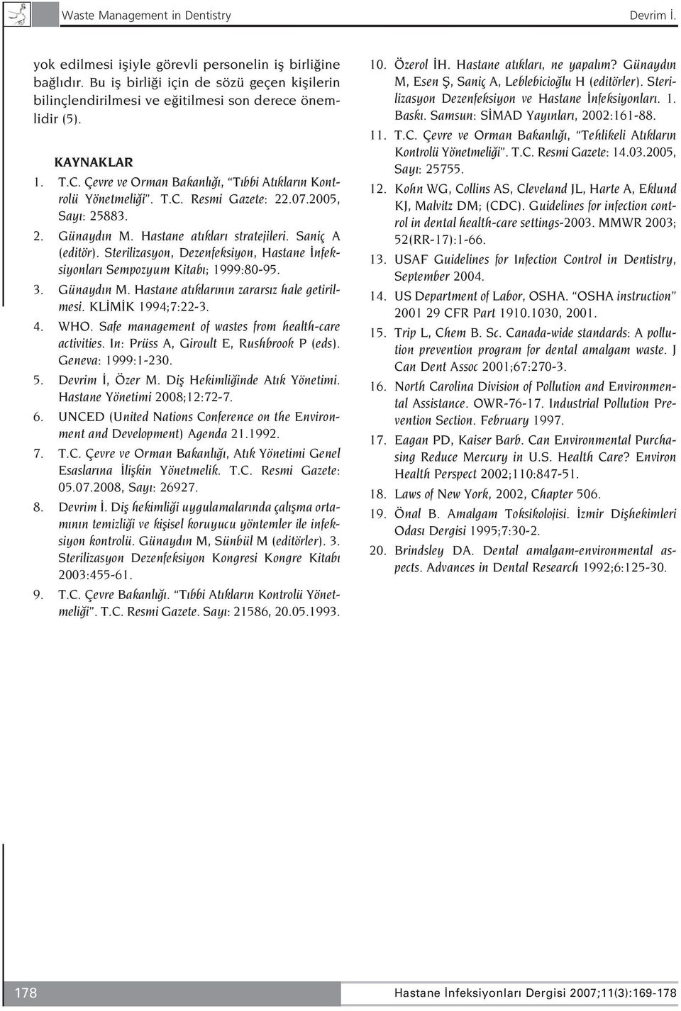 07.2005, Say : 25883. 2. Günayd n M. Hastane at klar stratejileri. Saniç A (editör). Sterilizasyon, Dezenfeksiyon, Hastane nfeksiyonlar Sempozyum Kitab ; 1999:80-95. 3. Günayd n M. Hastane at klar n n zarars z hale getirilmesi.