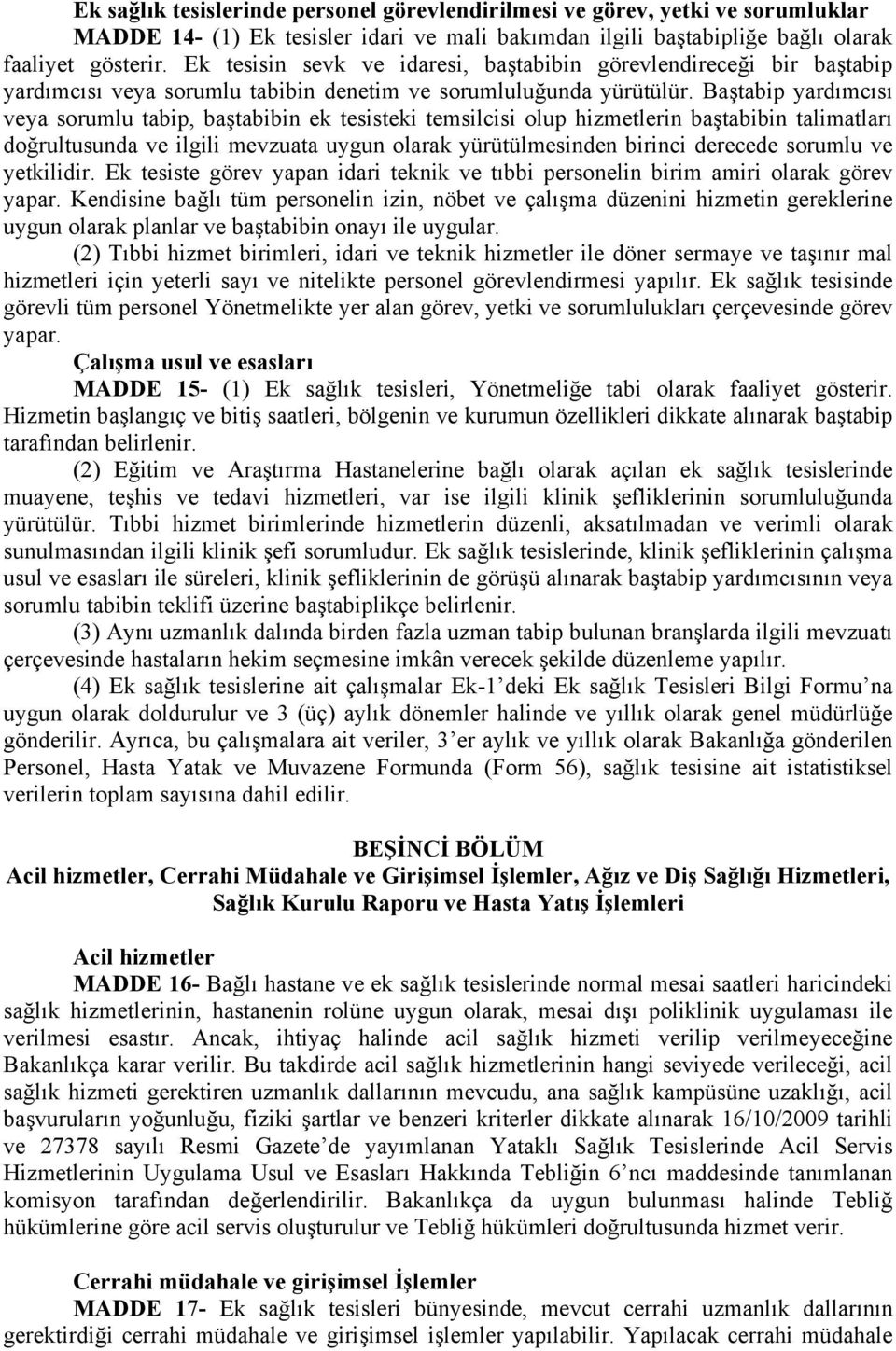 Baştabip yardımcısı veya sorumlu tabip, baştabibin ek tesisteki temsilcisi olup hizmetlerin baştabibin talimatları doğrultusunda ve ilgili mevzuata uygun olarak yürütülmesinden birinci derecede