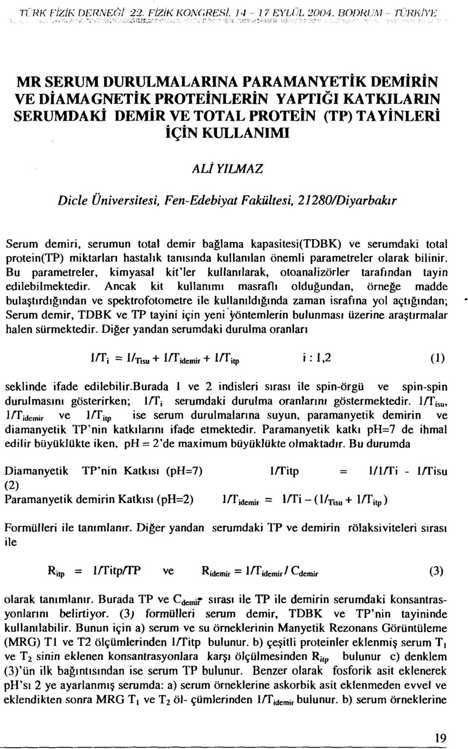 Dicle Üniversitesi, Fen-Edebiyat Fakültesi, 21280/Diyarbakır Serum demiri, serumun total demir bağlama kapasitesi(tdbk) ve serumdaki total protein(tp) miktarları hastalık tanısında kullanılan önemli