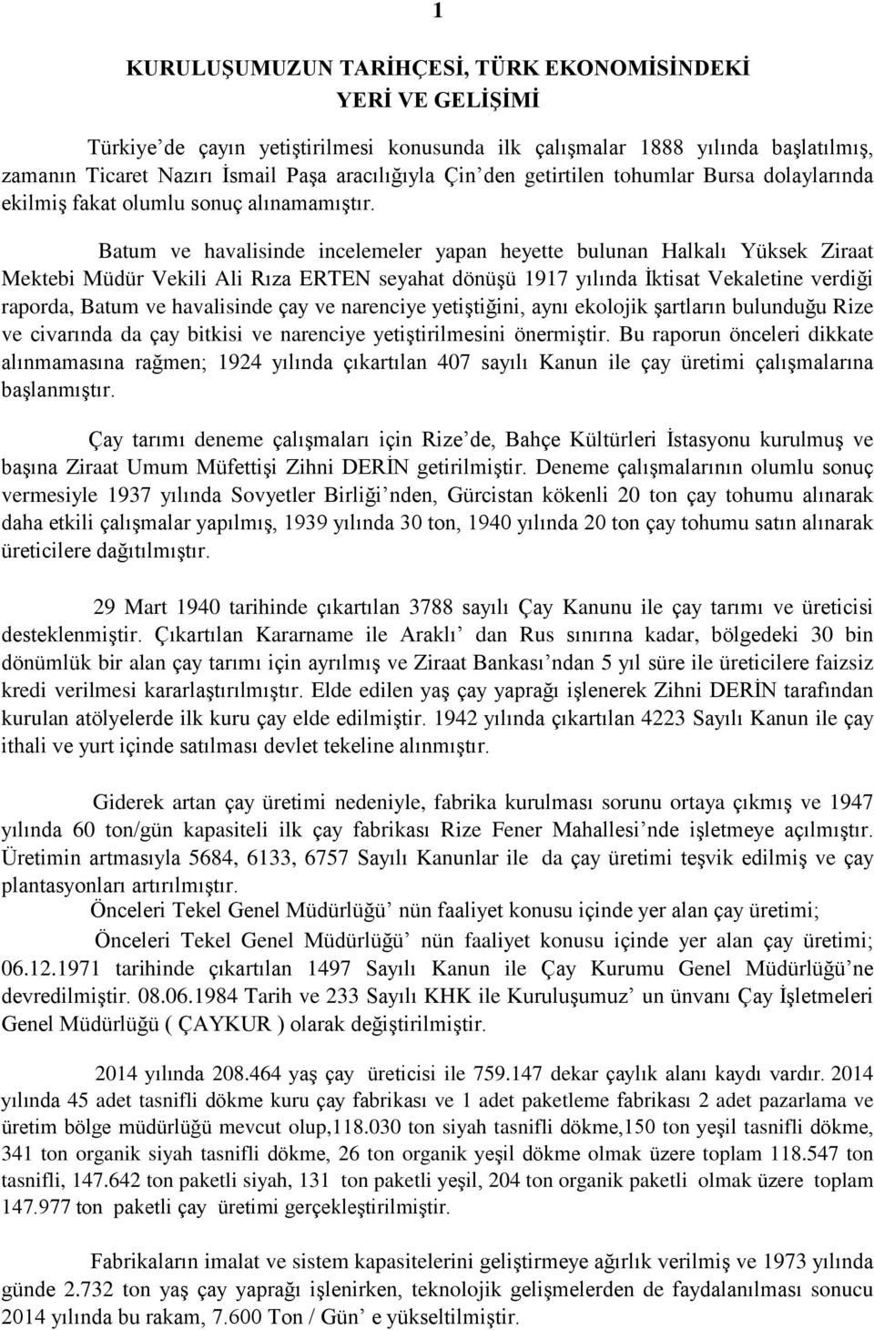 Batum ve havalisinde incelemeler yapan heyette bulunan Halkalı Yüksek Ziraat Mektebi Müdür Vekili Ali Rıza ERTEN seyahat dönüşü 1917 yılında İktisat Vekaletine verdiği raporda, Batum ve havalisinde