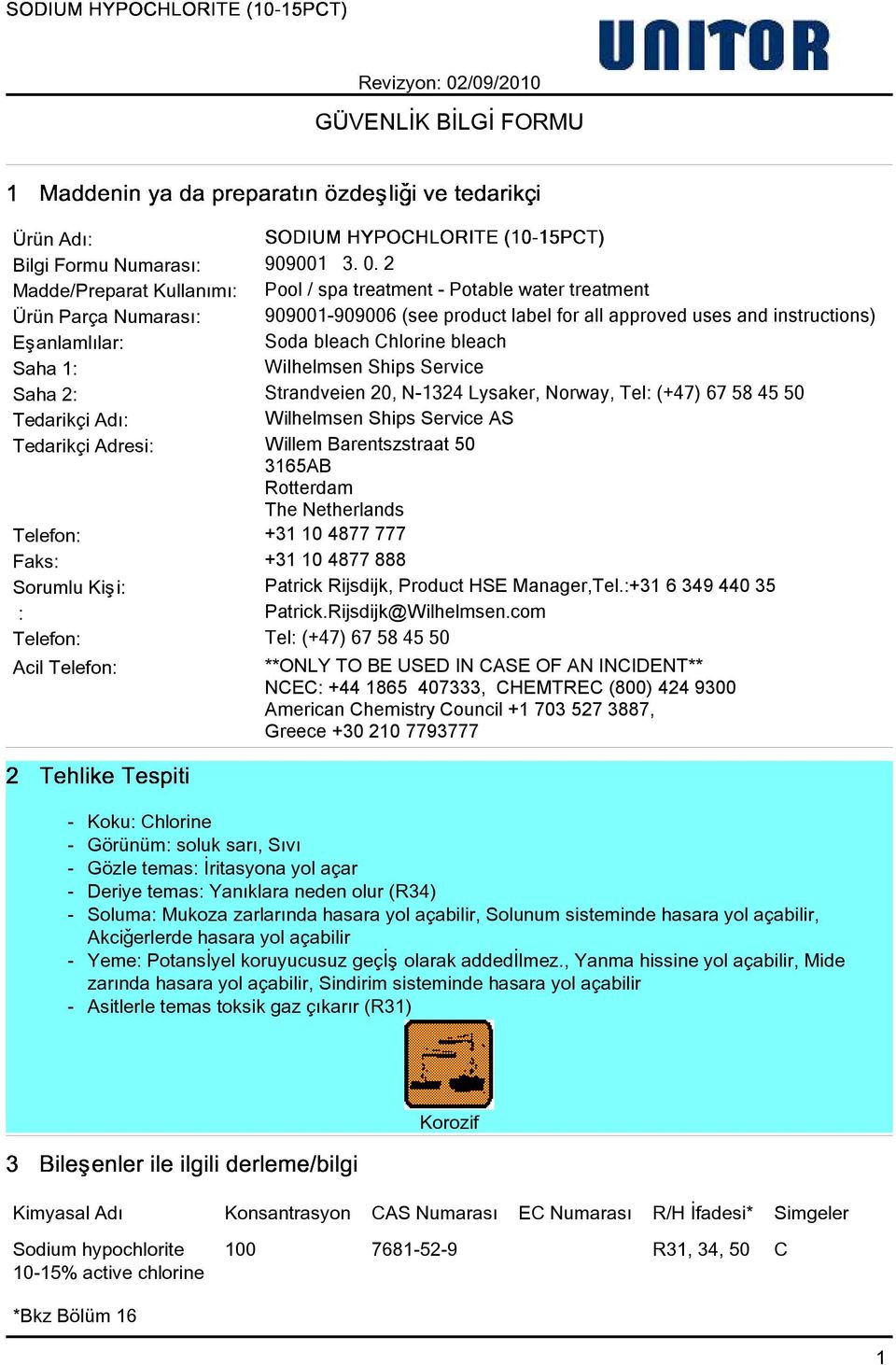 Chlorine bleach Saha 1: Wilhelmsen Ships Service Saha 2: Strandveien 20, N-1324 Lysaker, Norway, Tel: (+47) 67 58 45 50 Tedarikçi Adý: Wilhelmsen Ships Service AS Tedarikçi Adresi: Willem