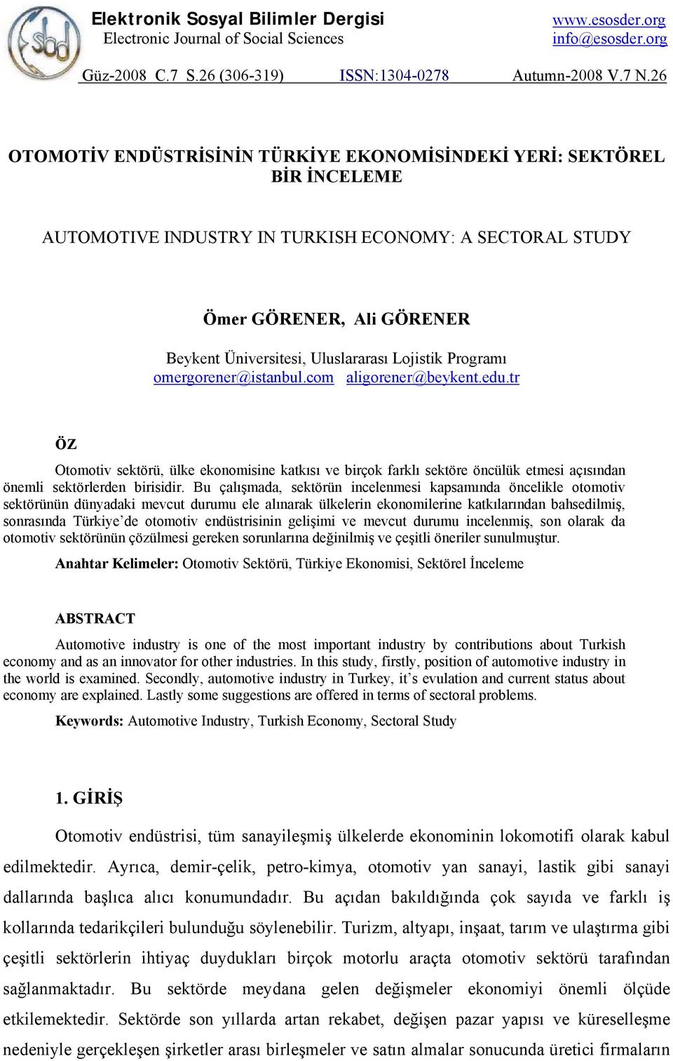 Lojistik Programı omergorener@istanbul.com aligorener@beykent.edu.tr ÖZ Otomotiv sektörü, ülke ekonomisine katkısı ve birçok farklı sektöre öncülük etmesi açısından önemli sektörlerden birisidir.