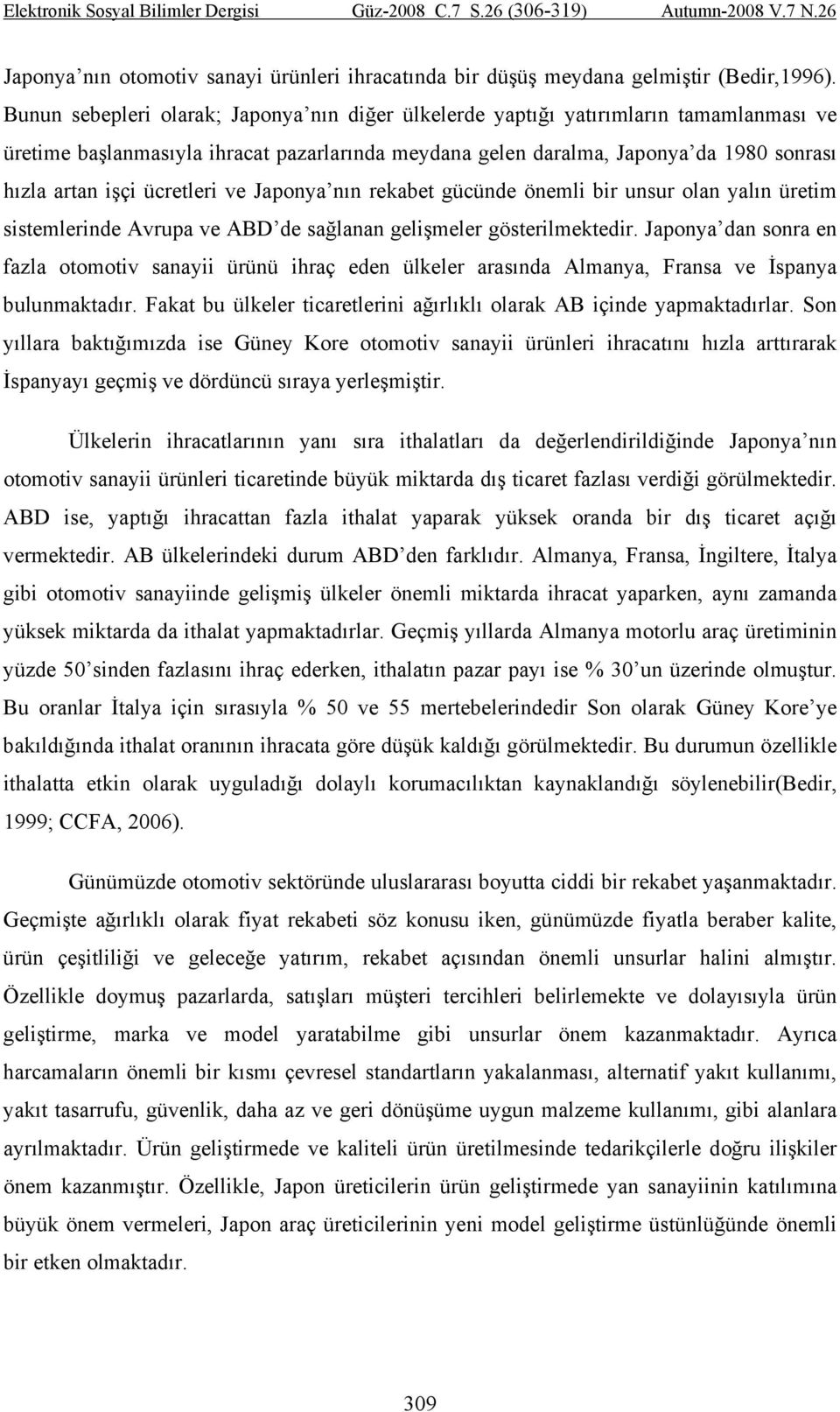 ücretleri ve Japonya nın rekabet gücünde önemli bir unsur olan yalın üretim sistemlerinde Avrupa ve ABD de sağlanan gelişmeler gösterilmektedir.