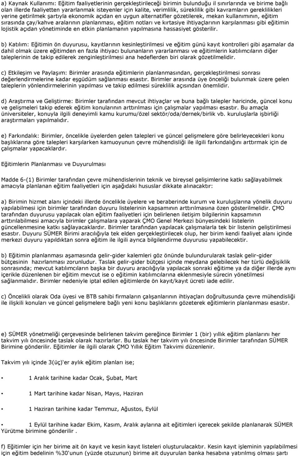 kırtasiye ihtiyaçlarının karşılanması gibi eğitimin lojistik açıdan yönetiminde en etkin planlamanın yapılmasına hassasiyet gösterilir.