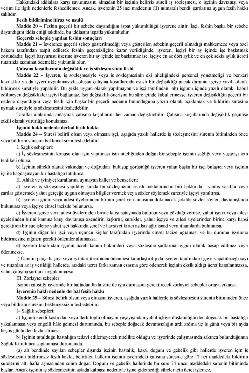 Fesih bildirimine itiraz ve usulü Madde 20 Feshin geçerli bir sebebe dayandığını ispat yükümlülüğü işverene aittir.