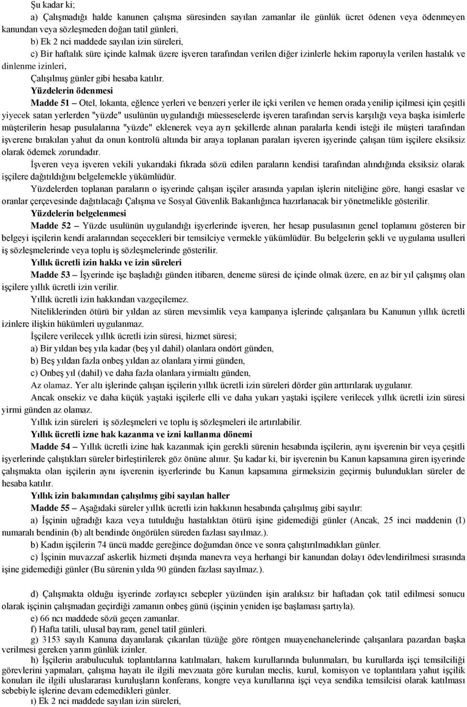 Yüzdelerin ödenmesi Madde 51 Otel, lokanta, eğlence yerleri ve benzeri yerler ile içki verilen ve hemen orada yenilip içilmesi için çeşitli yiyecek satan yerlerden "yüzde" usulünün uygulandığı