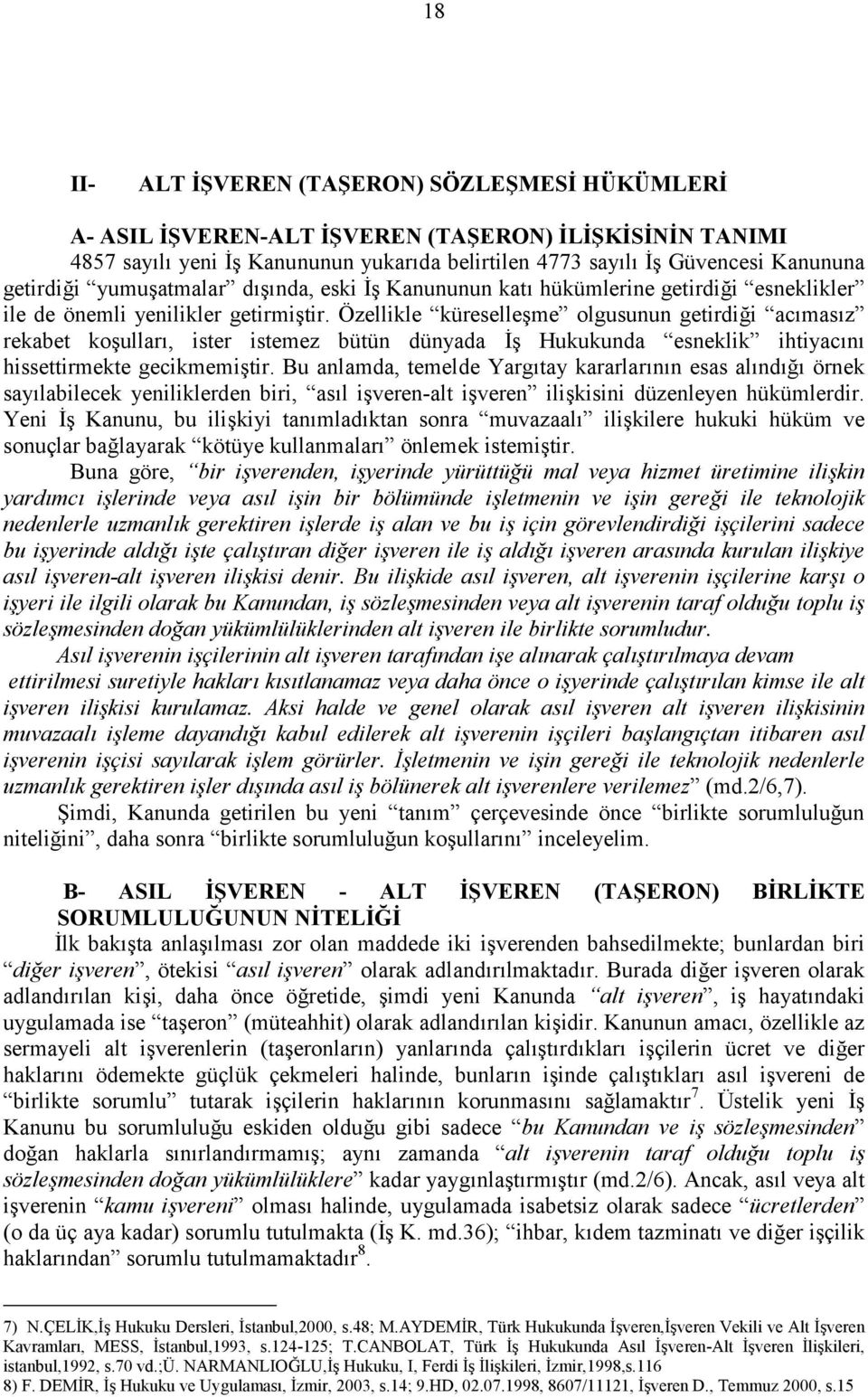 Özellikle küreselle#me olgusunun getirdi-i ac4mas4z rekabet ko#ullar4, ister istemez bütün dünyada # Hukukunda esneklik ihtiyac4n4 hissettirmekte gecikmemi#tir.