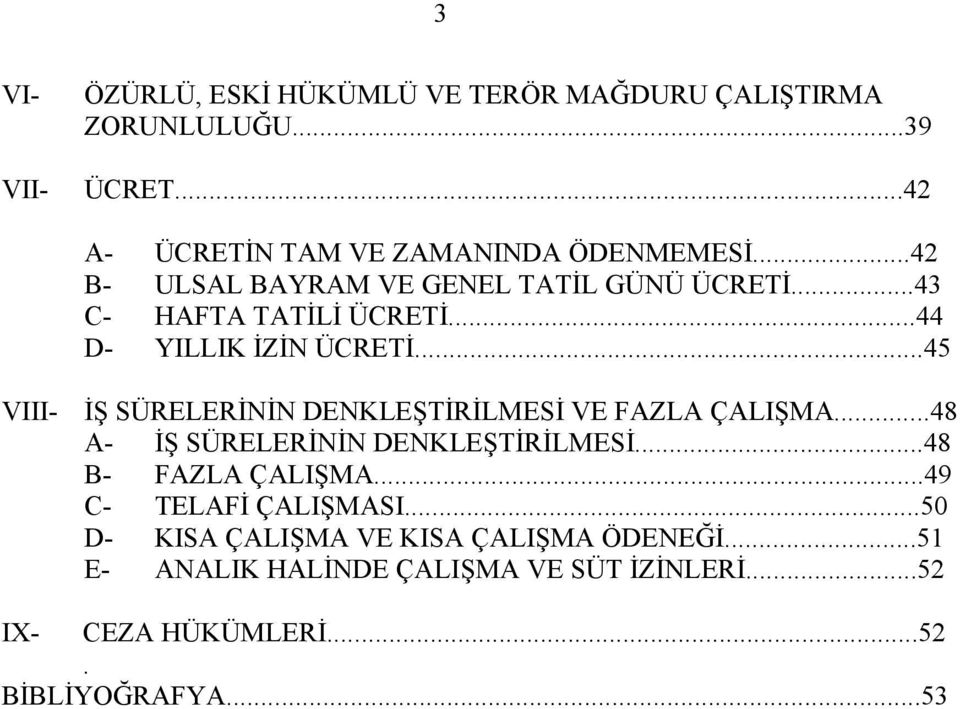 ..44 D- YILLIK ZN ÜCRET...45 VIII- SÜRELERNN DENKLETRLMES VE FAZLA ÇALIMA...48 A- SÜRELERNN DENKLETRLMES.