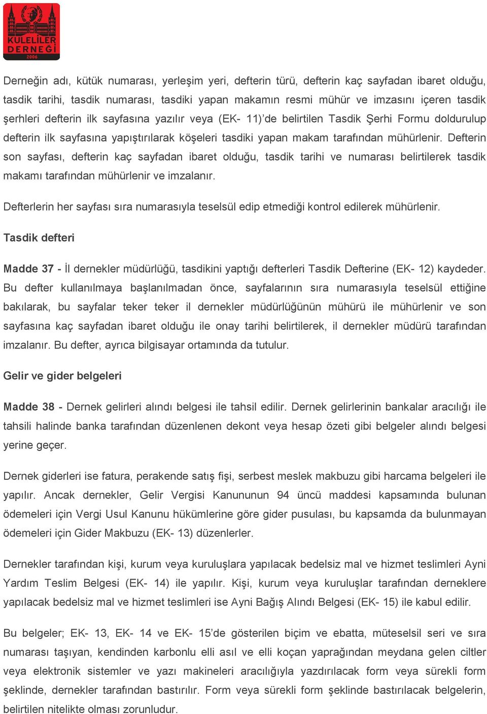 Defterin son sayfası, defterin kaç sayfadan ibaret olduğu, tasdik tarihi ve numarası belirtilerek tasdik makamı tarafından mühürlenir ve imzalanır.