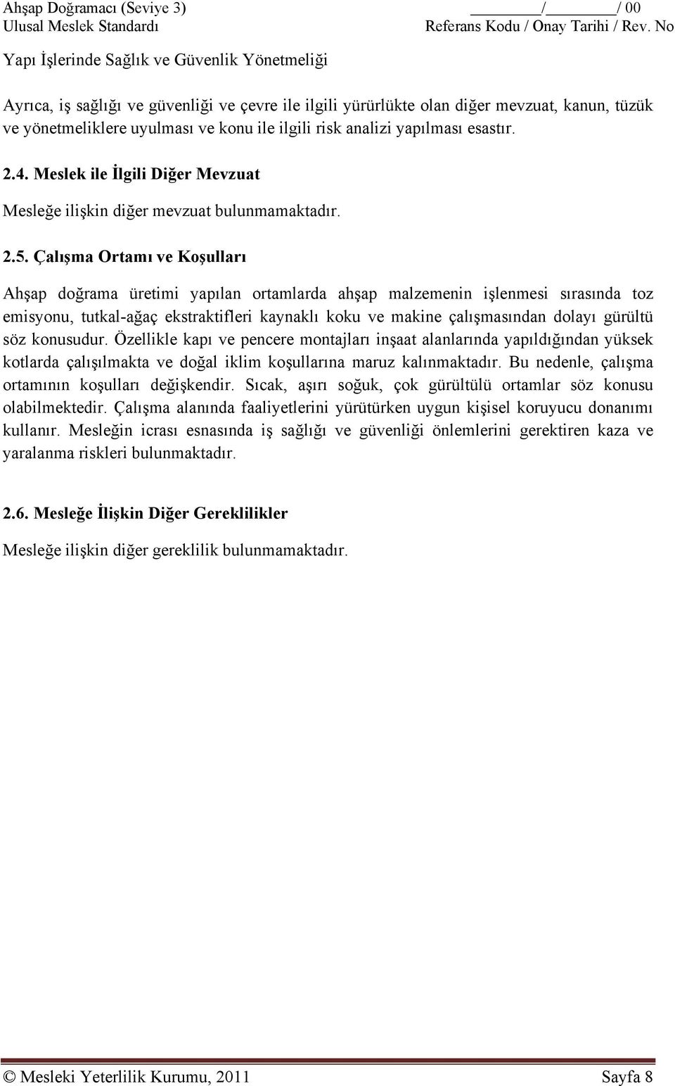 analizi yapılması esastır. 2.4. Meslek ile İlgili Diğer Mevzuat Mesleğe ilişkin diğer mevzuat bulunmamaktadır. 2.5.