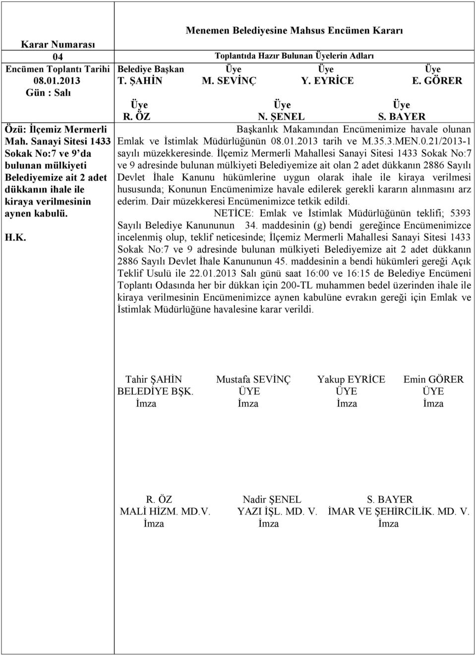 BAYER Başkanlık Makamından Encümenimize havale olunan Emlak ve İstimlak Müdürlüğünün 08.01.2013 tarih ve M.35.3.MEN.0.21/2013-1 sayılı müzekkeresinde.