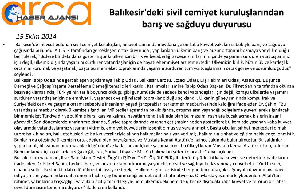 Altı STK tarafından gercekleşen ortak duyuruda, yapılanların ülkenin barış ve huzur ortamını bozmaya yönelik olduğu belirtilerek, "Bizlere bir defa daha göstermiştir ki ülkemizin birlik ve