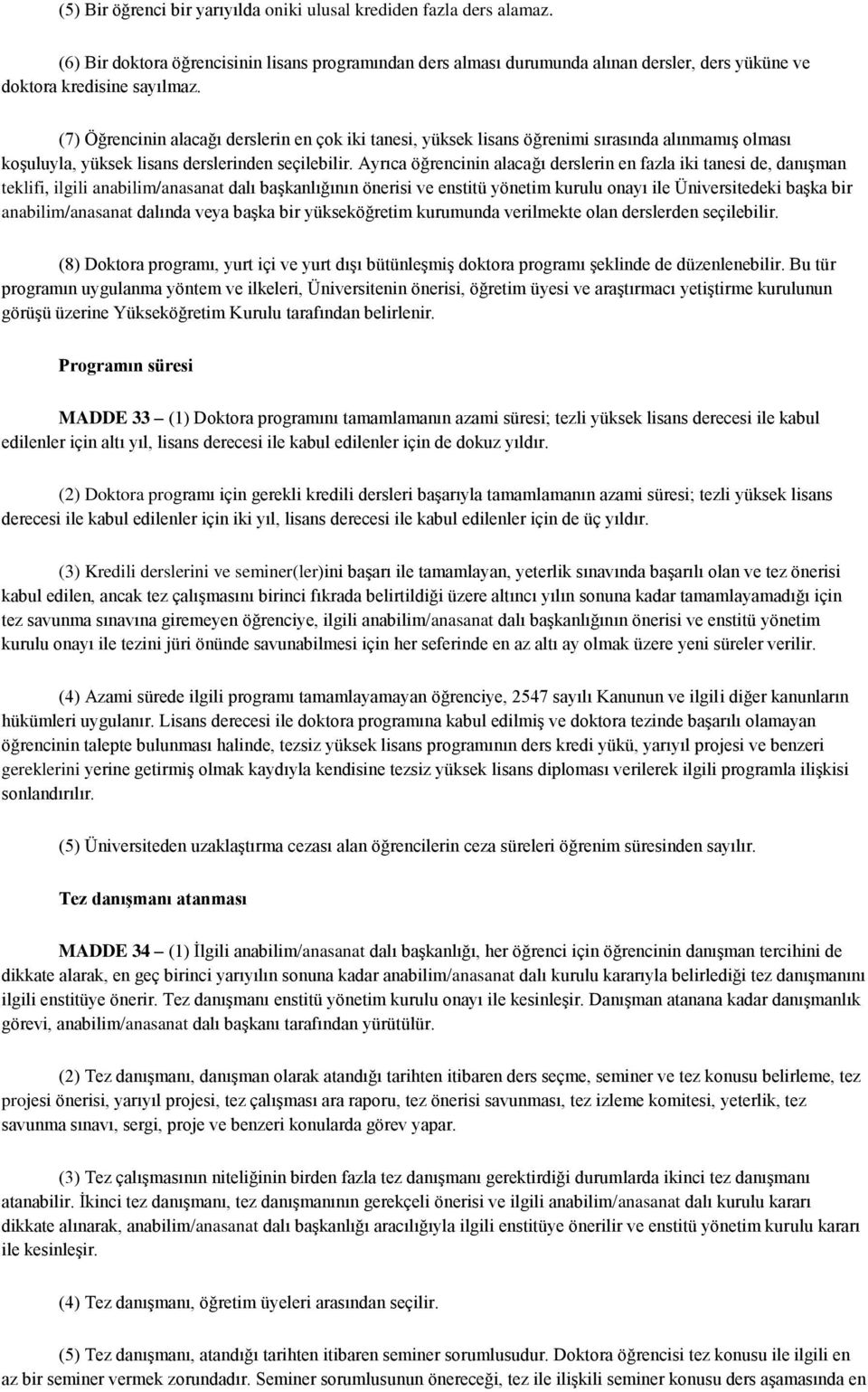 Ayrıca öğrencinin alacağı derslerin en fazla iki tanesi de, danışman teklifi, ilgili anabilim/anasanat dalı başkanlığının önerisi ve enstitü yönetim kurulu onayı ile Üniversitedeki başka bir