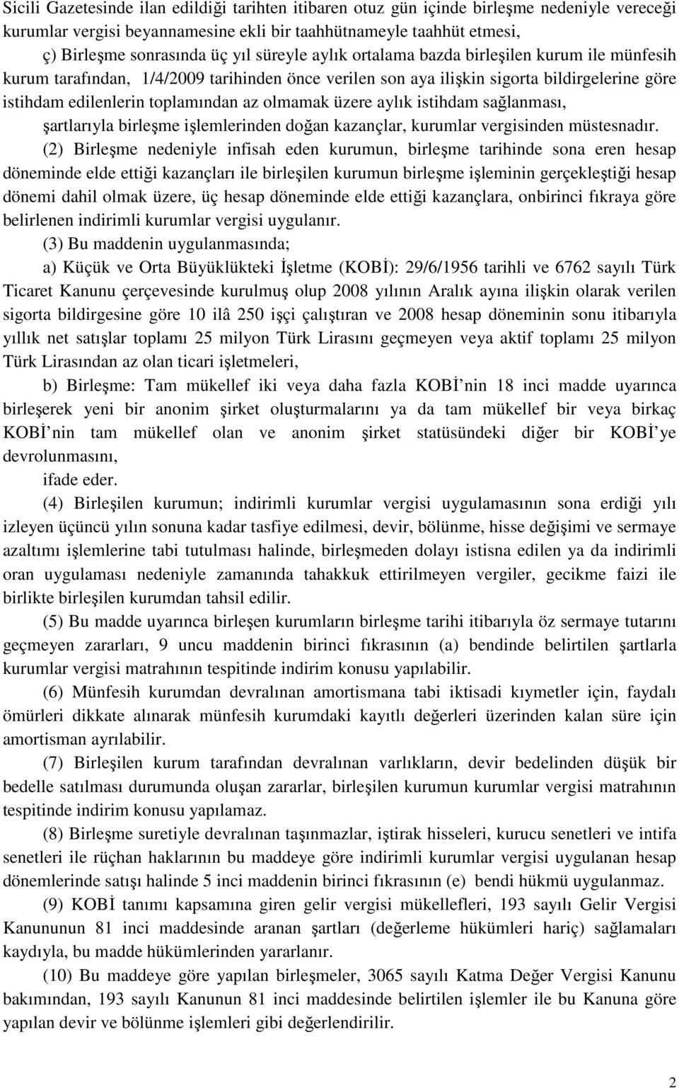 üzere aylık istihdam sağlanması, şartlarıyla birleşme işlemlerinden doğan kazançlar, kurumlar vergisinden müstesnadır.