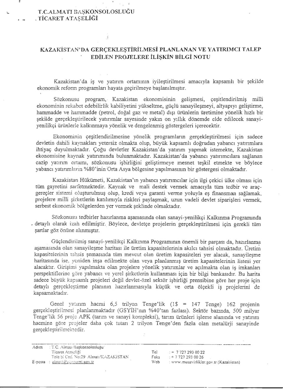 Sözkonusu program, Kazakistan ekonomisinin gelişmesi, çeşitlendirilmiş milli ekonominin rekabet edebilirlik kabiliyetini yükseltme, güçlü sanayileşmeyi, altyapıyı geliştirme, hammadde ve hammadde