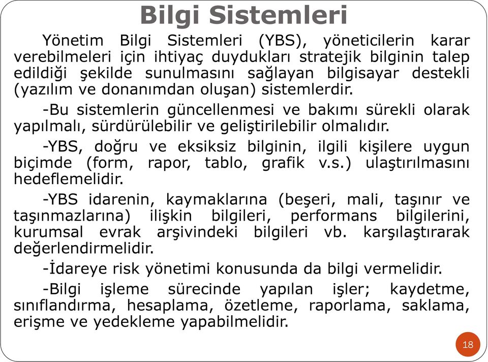 -YBS, doğru ve eksiksiz bilginin, ilgili kişilere uygun biçimde (form, rapor, tablo, grafik v.s.) ulaştırılmasını hedeflemelidir.