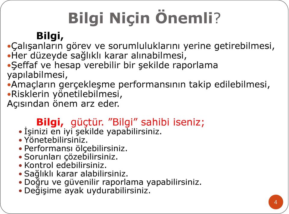 şekilde raporlama yapılabilmesi, Amaçların gerçekleşme performansının takip edilebilmesi, Risklerin yönetilebilmesi, Açısından önem arz eder.