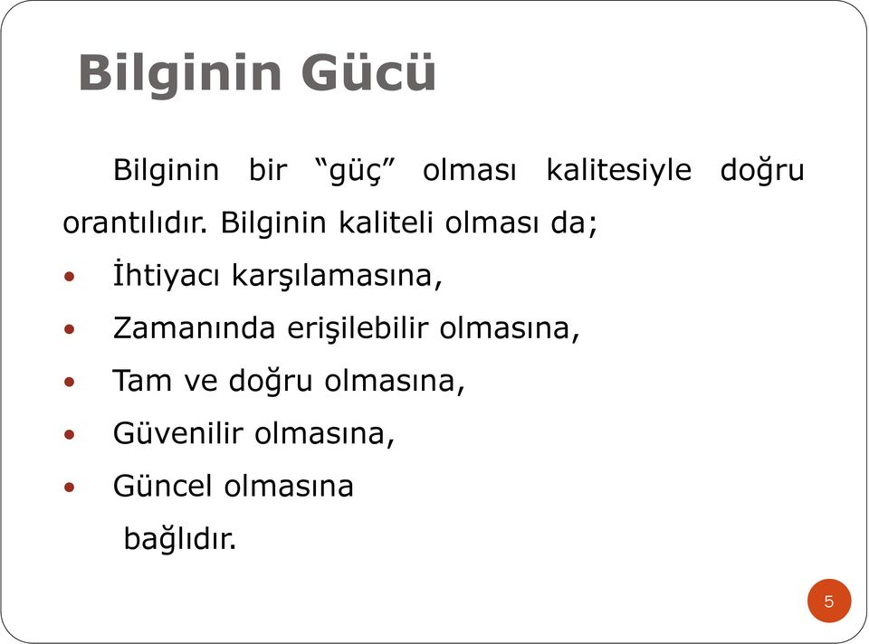 Bilginin kaliteli olması da; İhtiyacı karşılamasına,