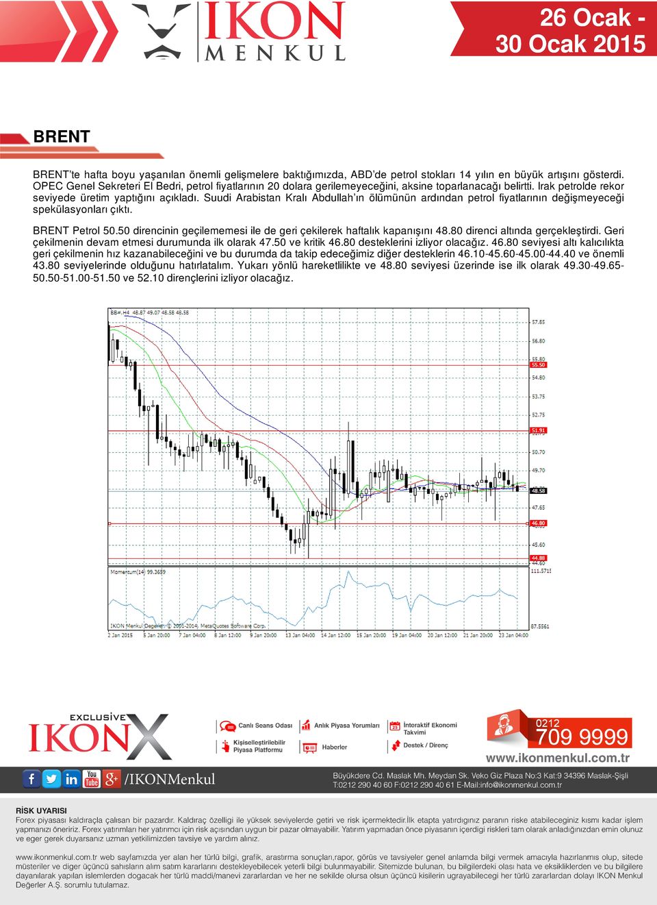 Suudi Arabistan Kralı Abdullah ın ölümünün ardından petrol fiyatlarının değişmeyeceği spekülasyonları çıktı. BRENT Petrol 50.50 direncinin geçilememesi ile de geri çekilerek haftalık kapanışını 48.