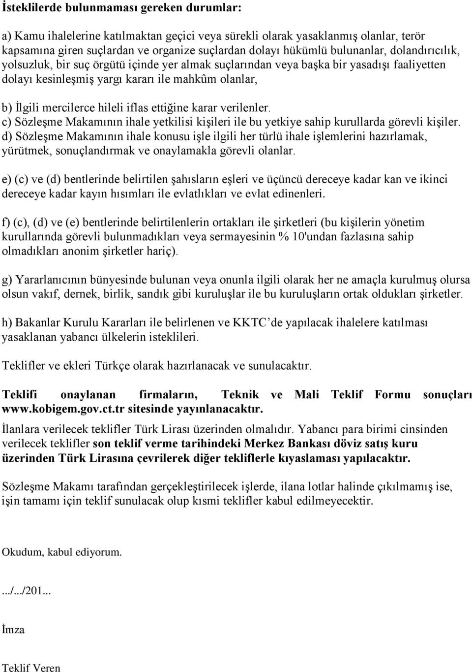 iflas ettiğine karar verilenler. c) Sözleşme Makamının ihale yetkilisi kişileri ile bu yetkiye sahip kurullarda görevli kişiler.