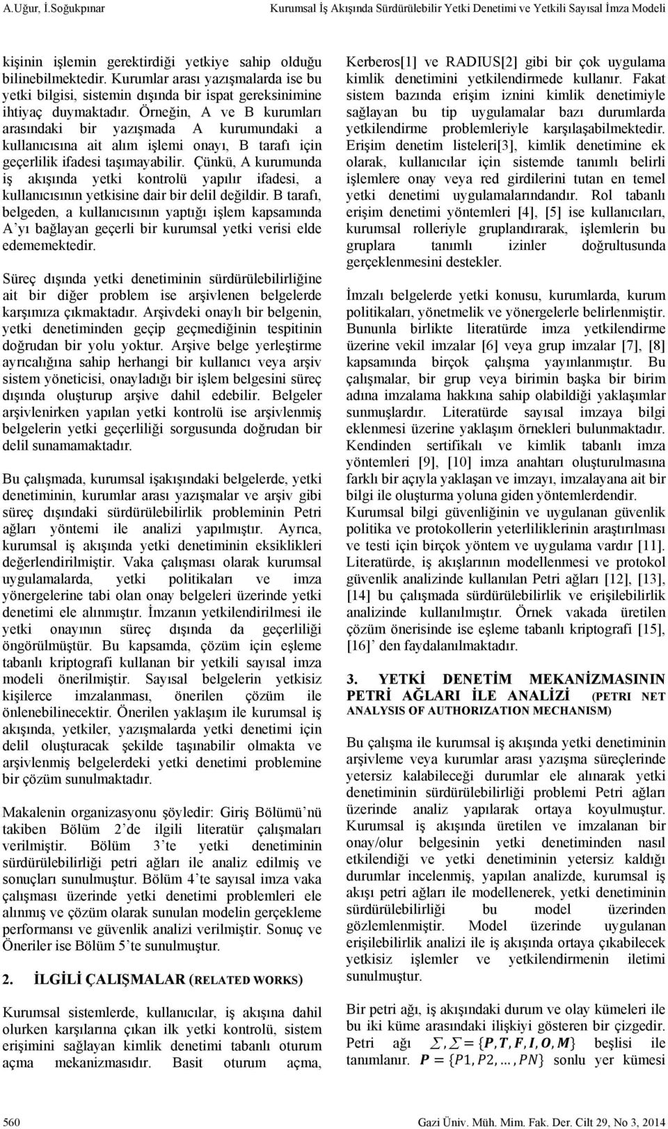 Örneğin, A ve B kurumları arasındaki bir yazışmada A kurumundaki a kullanıcısına ait alım işlemi onayı, B tarafı için geçerlilik ifadesi taşımayabilir.