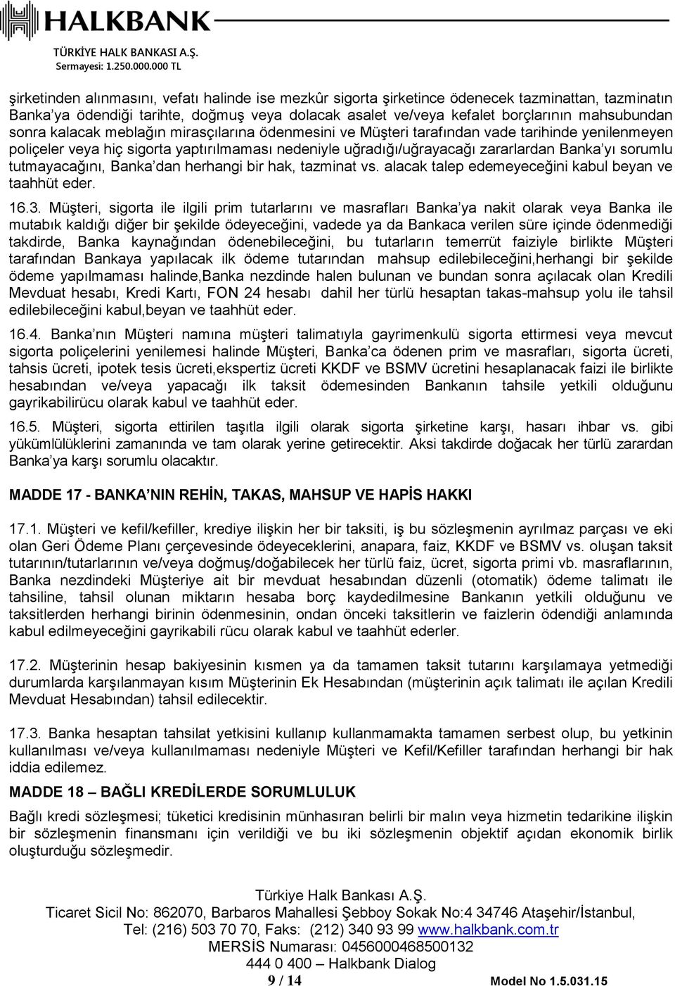 tutmayacağını, Banka dan herhangi bir hak, tazminat vs. alacak talep edemeyeceğini kabul beyan ve taahhüt eder. 16.3.