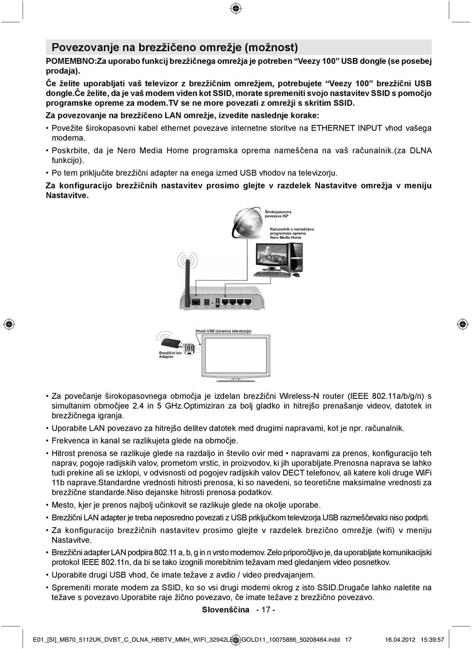 če želite, da je vaš modem viden kot SSID, morate spremeniti svojo nastavitev SSID s pomočjo programske opreme za modem.tv se ne more povezati z omrežji s skritim SSID.