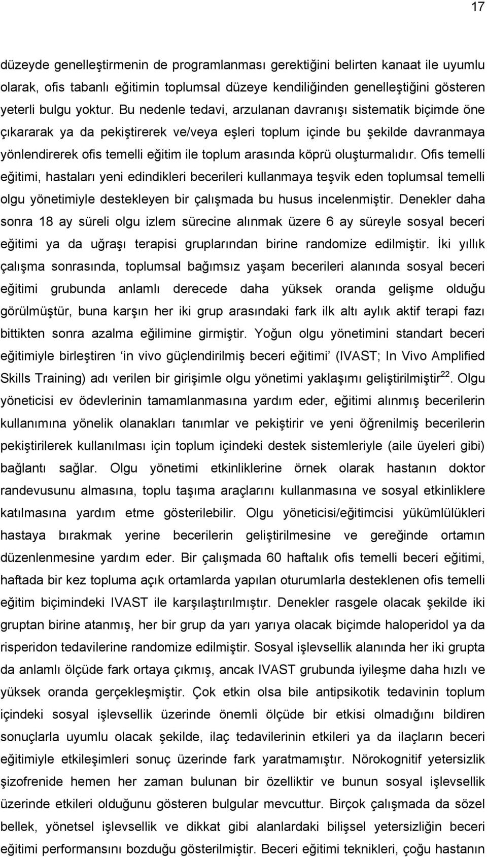 köprü oluşturmalıdır. Ofis temelli eğitimi, hastaları yeni edindikleri becerileri kullanmaya teşvik eden toplumsal temelli olgu yönetimiyle destekleyen bir çalışmada bu husus incelenmiştir.