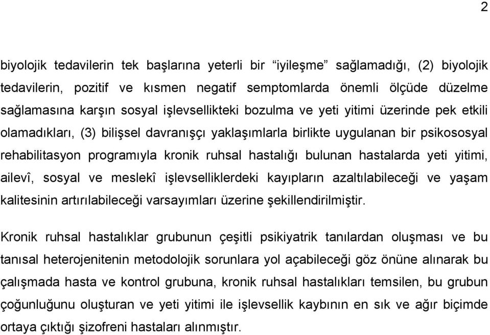 bulunan hastalarda yeti yitimi, ailevî, sosyal ve meslekî işlevselliklerdeki kayıpların azaltılabileceği ve yaşam kalitesinin artırılabileceği varsayımları üzerine şekillendirilmiştir.