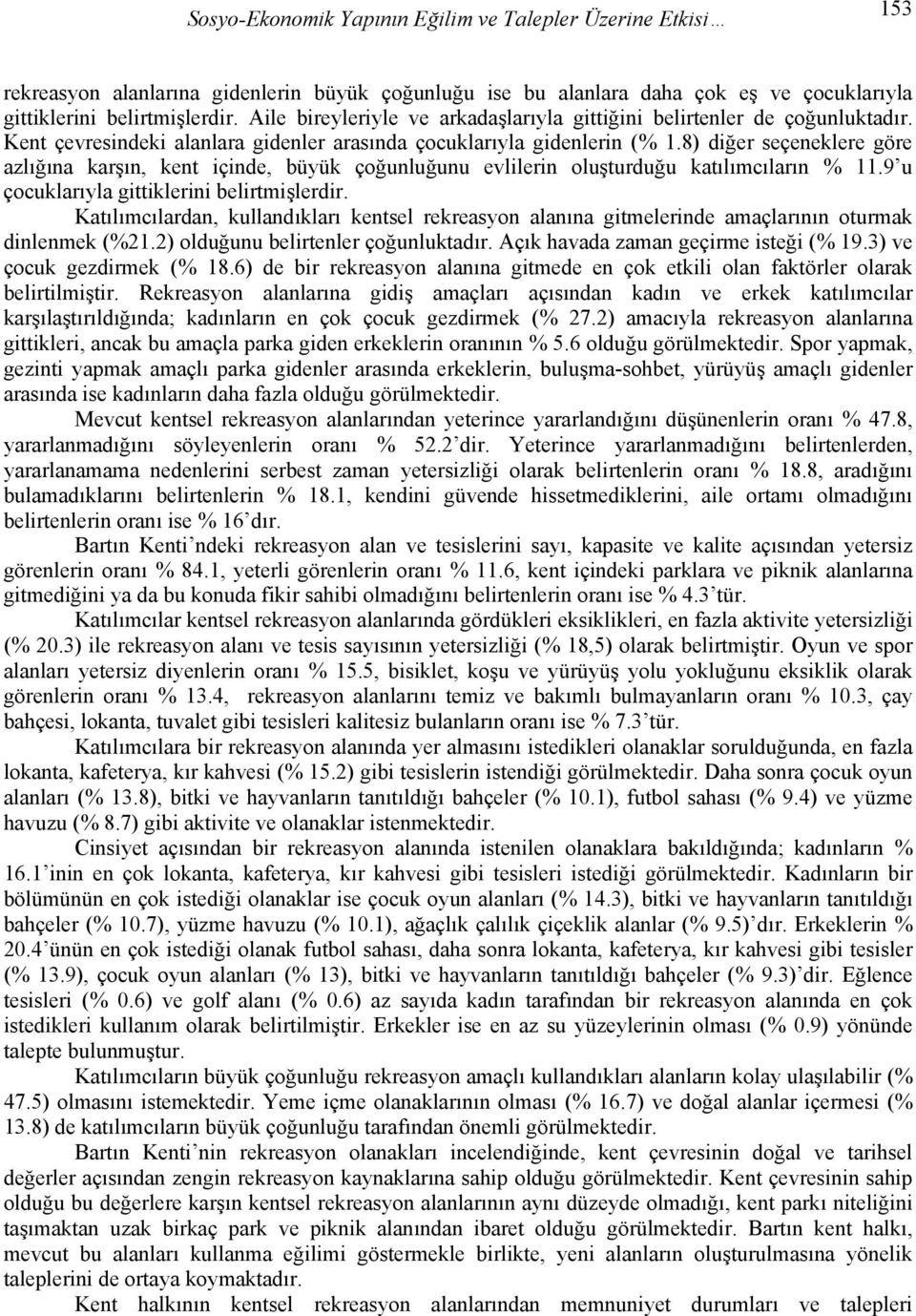 8) diğer seçeneklere göre azlığına karşın, kent içinde, büyük çoğunluğunu evlilerin oluşturduğu katılımcıların % 11.9 u çocuklarıyla gittiklerini belirtmişlerdir.