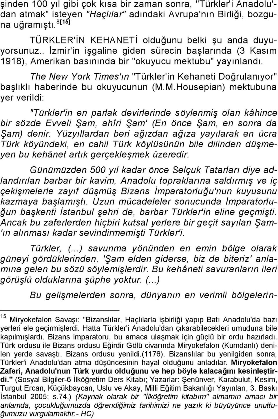 The New York Times'ın "Türkler'in Kehaneti Doğrulanıyor" baģlıklı haberinde bu okuyucunun (M.