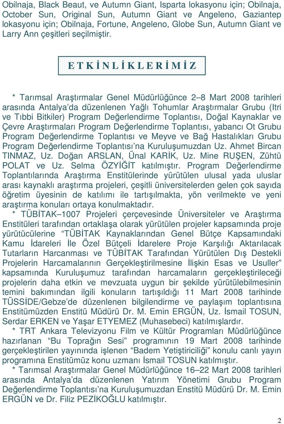 E T K İ N L İ K L E R İ M İ Z * Tarımsal Araştırmalar Genel Müdürlüğünce 2 8 Mart 2008 tarihleri arasında Antalya da düzenlenen Yağlı Tohumlar Araştırmalar Grubu (Itri ve Tıbbi Bitkiler) Program