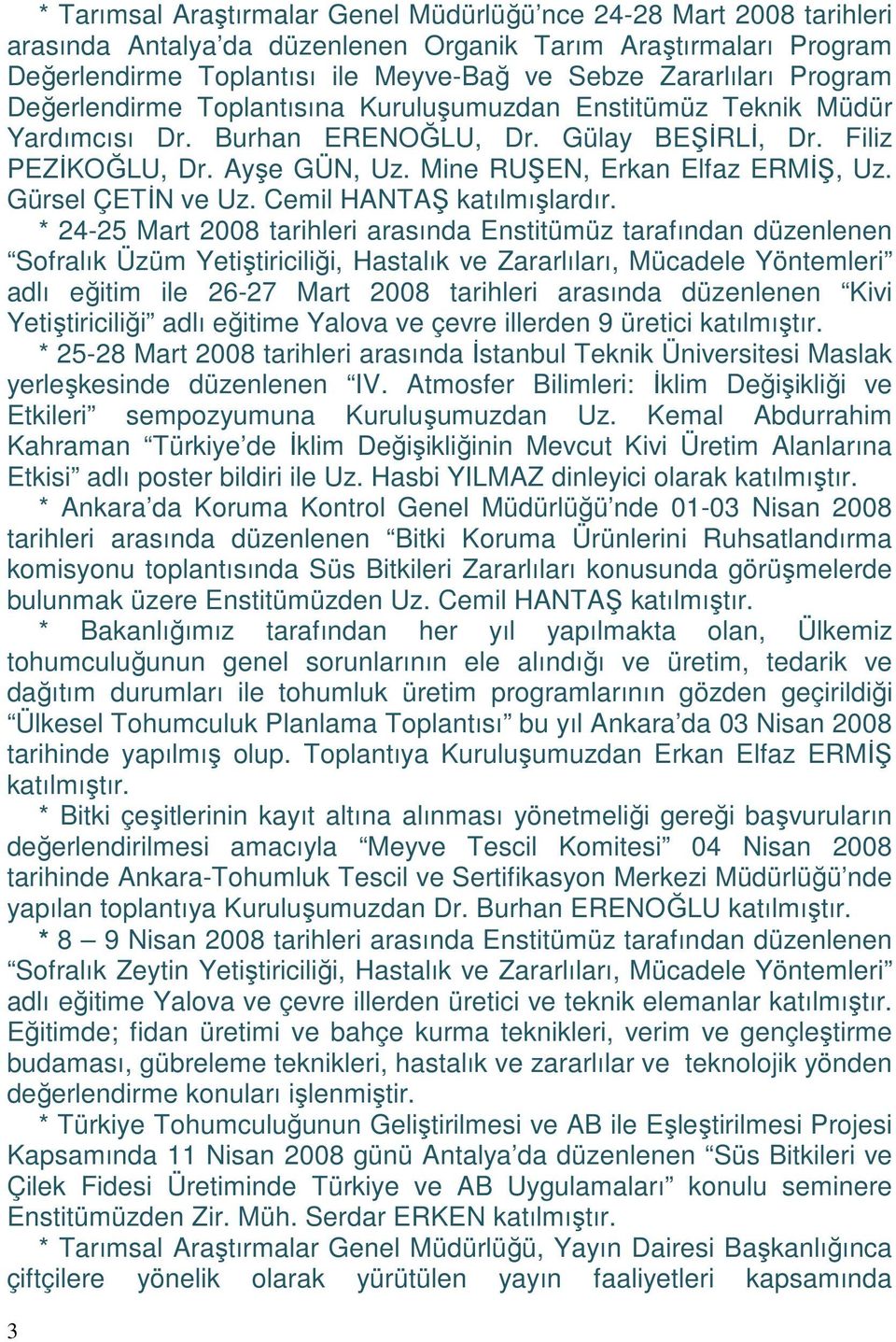 Gürsel ÇETİN ve Uz. Cemil HANTAŞ katılmışlardır.