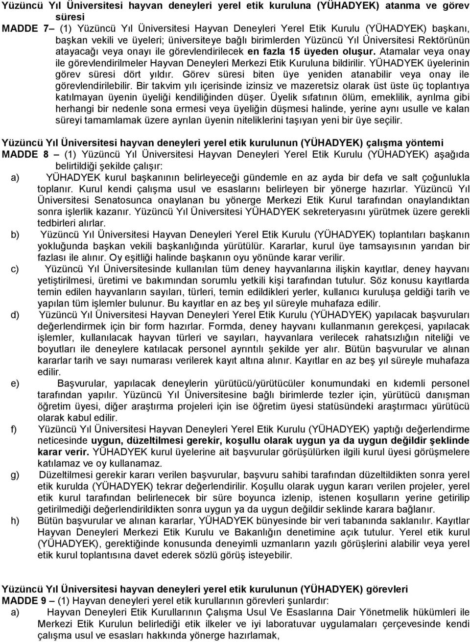 Atamalar veya onay ile görevlendirilmeler Hayvan Deneyleri Merkezi Etik Kuruluna bildirilir. YÜHADYEK üyelerinin görev süresi dört yıldır.