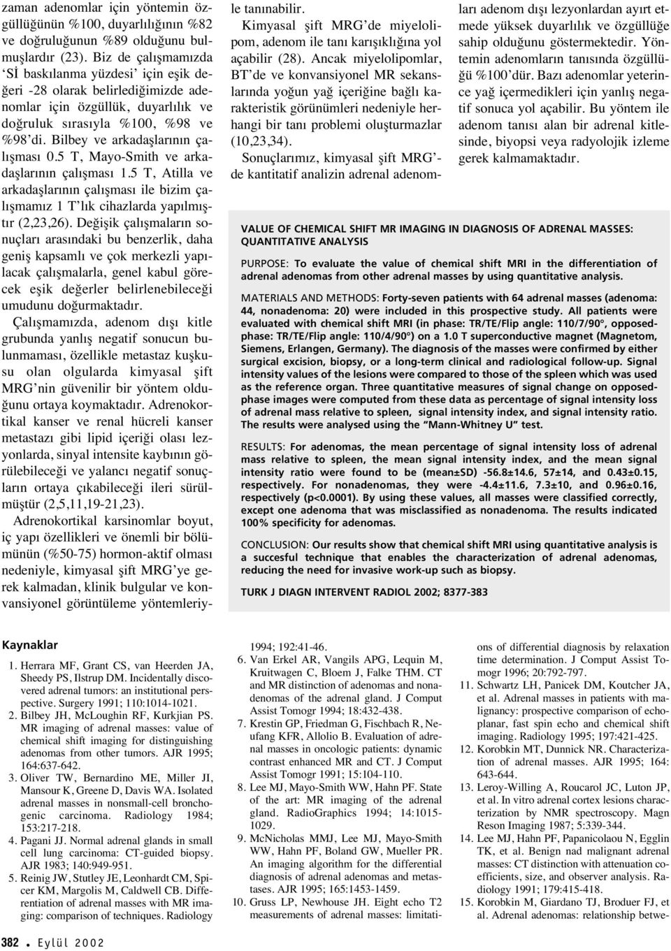 All patients were evaluated with chemical shift MRI (in phase: TR/TE/Flip angle: 110/7/90, opposedphase: TR/TE/Flip angle: 110/4/90 ) on a 1.