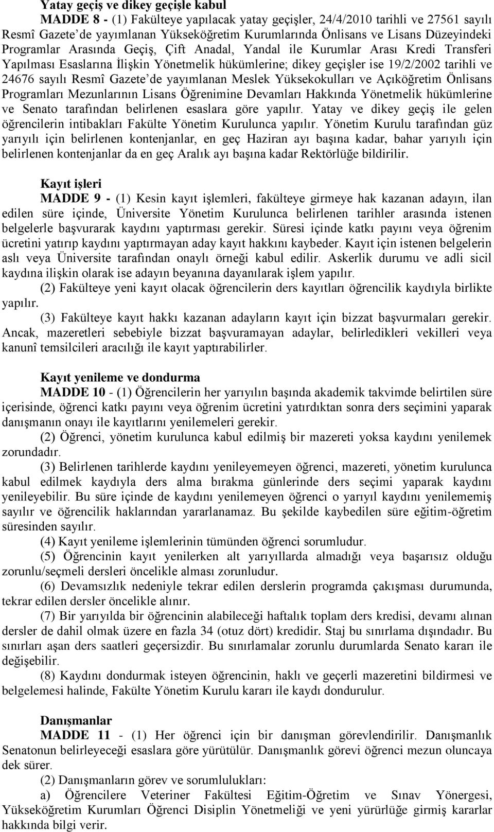 Resmî Gazete de yayımlanan Meslek Yüksekokulları ve Açıköğretim Önlisans Programları Mezunlarının Lisans Öğrenimine Devamları Hakkında Yönetmelik hükümlerine ve Senato tarafından belirlenen esaslara