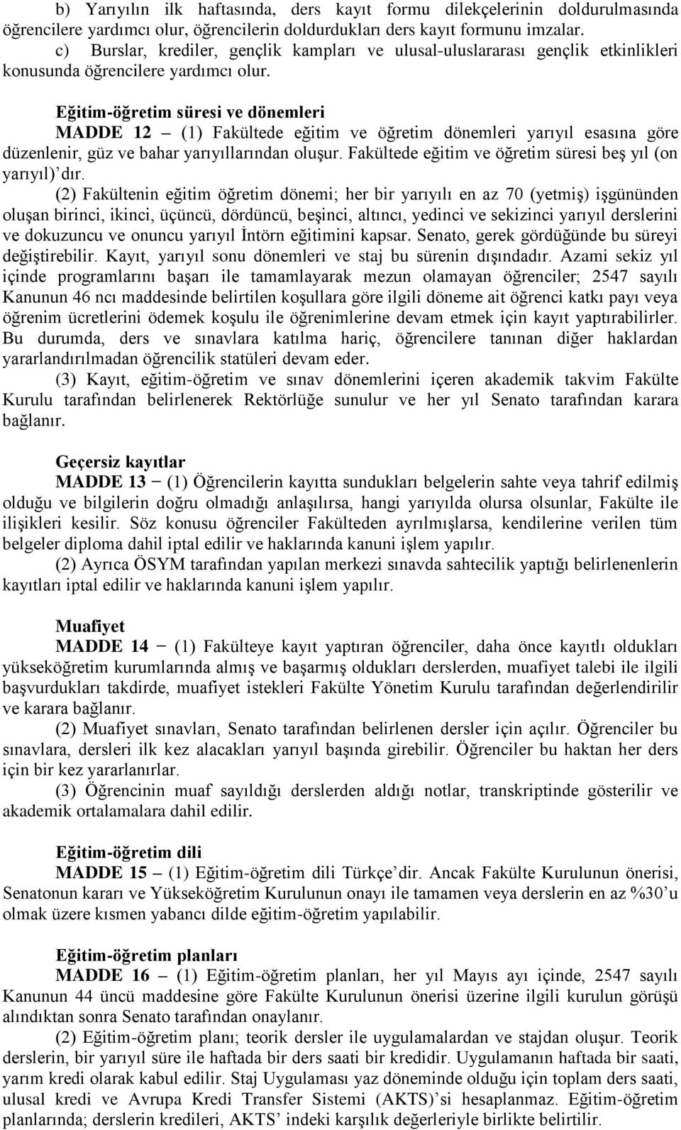 Eğitim-öğretim süresi ve dönemleri MADDE 12 (1) Fakültede eğitim ve öğretim dönemleri yarıyıl esasına göre düzenlenir, güz ve bahar yarıyıllarından oluşur.