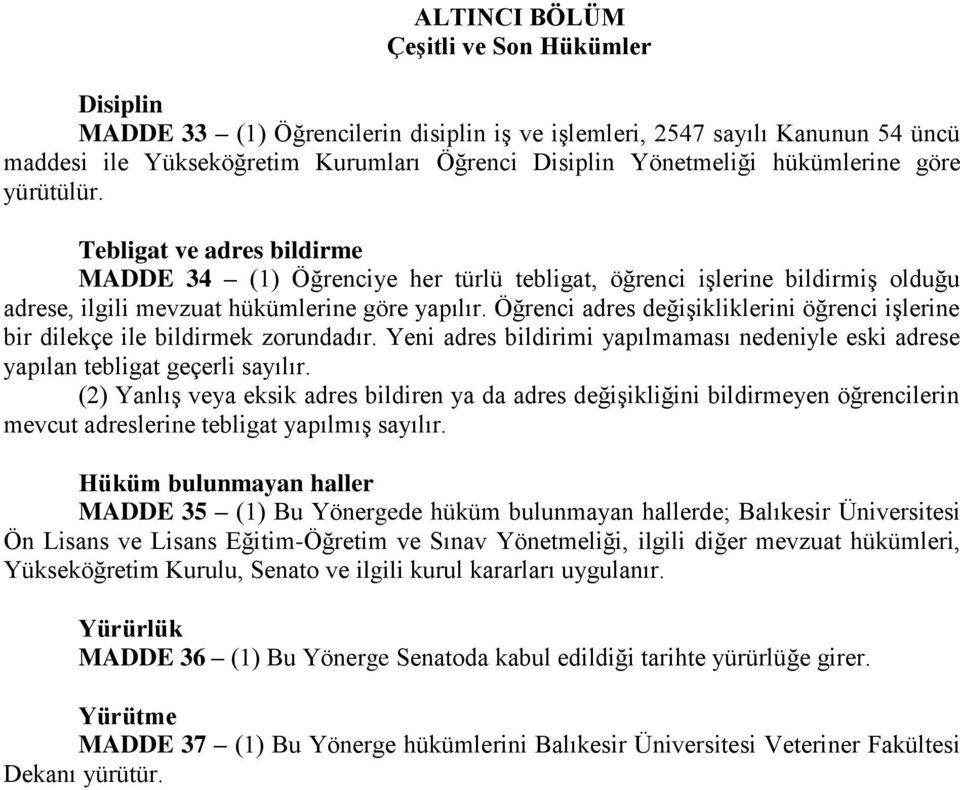 Öğrenci adres değişikliklerini öğrenci işlerine bir dilekçe ile bildirmek zorundadır. Yeni adres bildirimi yapılmaması nedeniyle eski adrese yapılan tebligat geçerli sayılır.