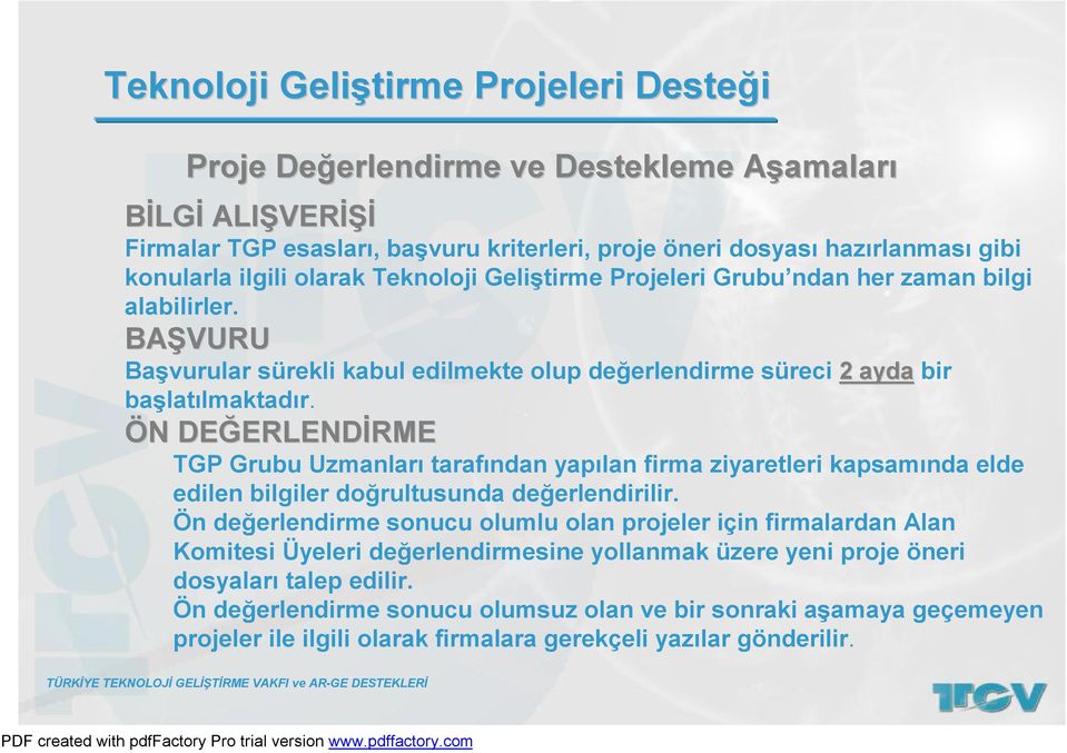 ÖN N DEĞERLEND ERLENDİRMERME TGP Grubu Uzmanları tarafından yapılan firma ziyaretleri kapsamında elde edilen bilgiler doğrultusunda değerlendirilir.