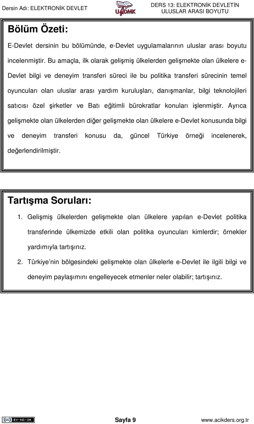 kuruluşları, danışmanlar, bilgi teknolojileri satıcısı özel şirketler ve Batı eğitimli bürokratlar konuları işlenmiştir.