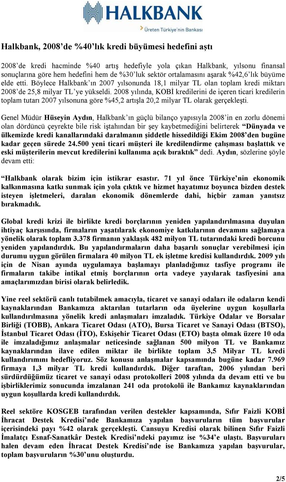 2008 yılında, KOBİ kredilerini de içeren ticari kredilerin toplam tutarı 2007 yılsonuna göre %45,2 artışla 20,2 milyar TL olarak gerçekleşti.