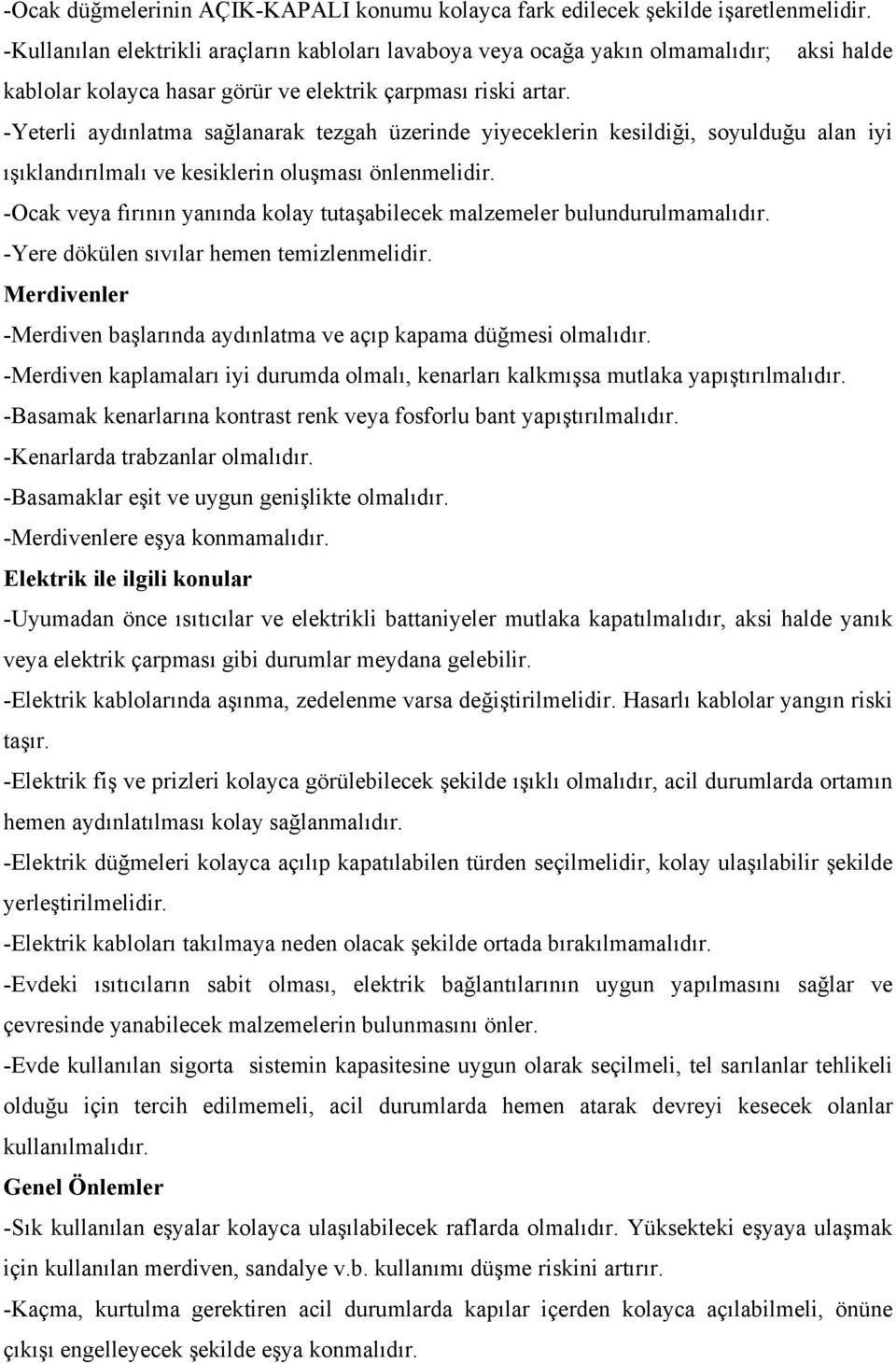 -Yeterli aydınlatma sağlanarak tezgah üzerinde yiyeceklerin kesildiği, soyulduğu alan iyi ışıklandırılmalı ve kesiklerin oluşması önlenmelidir.