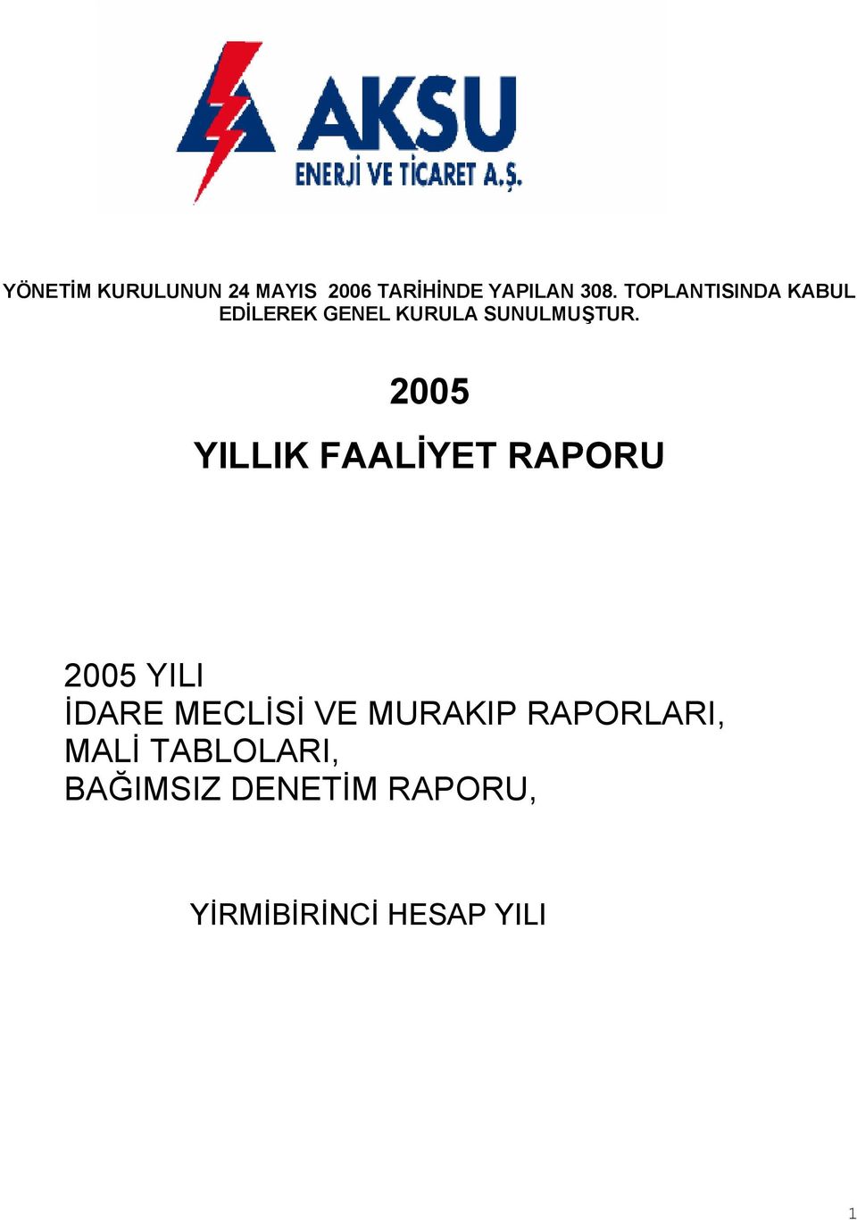 2005 YILLIK FAALİYET RAPORU 2005 YILI İDARE MECLİSİ VE MURAKIP