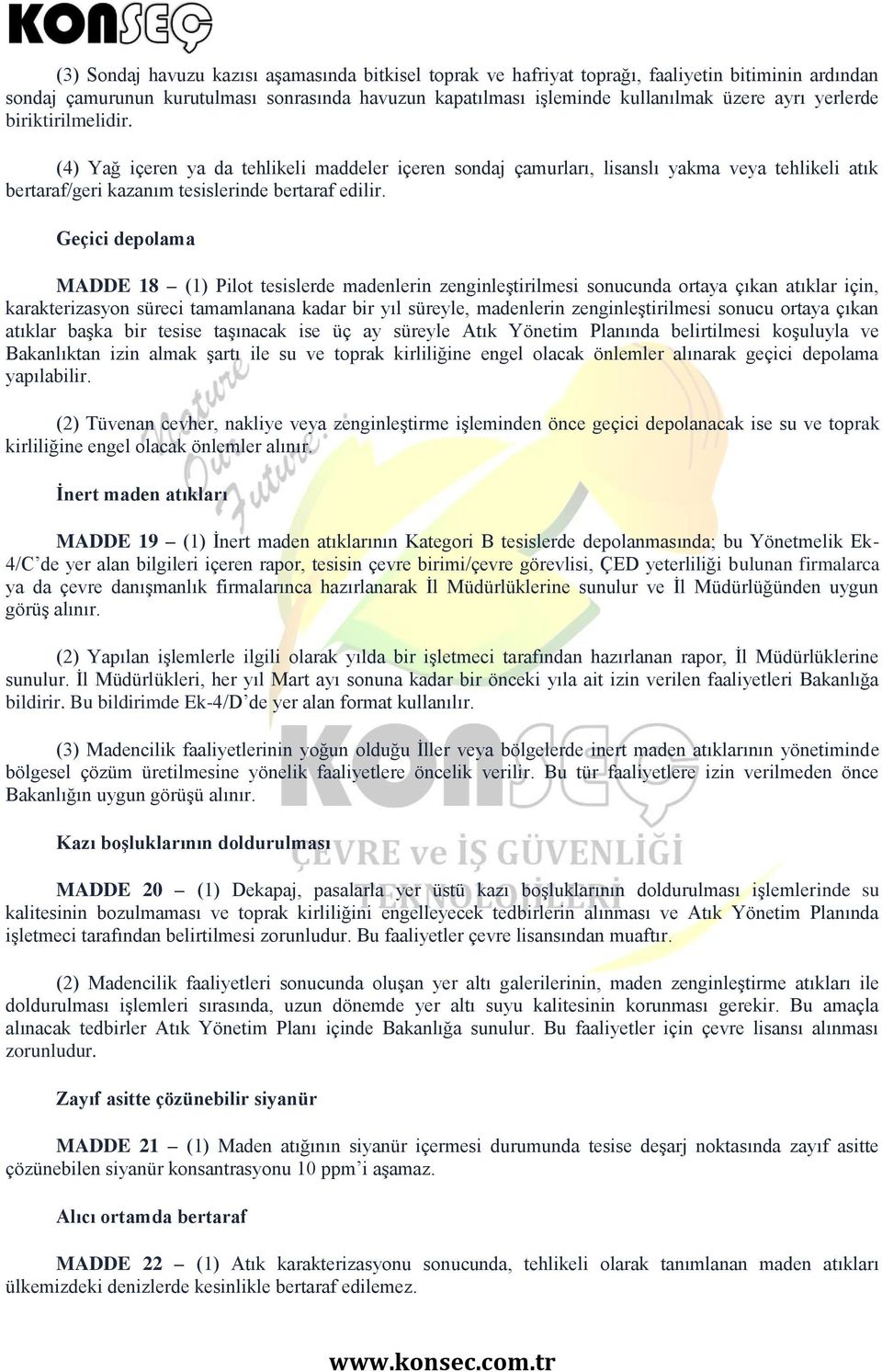 Geçici depolama MADDE 18 (1) Pilot tesislerde madenlerin zenginleştirilmesi sonucunda ortaya çıkan atıklar için, karakterizasyon süreci tamamlanana kadar bir yıl süreyle, madenlerin