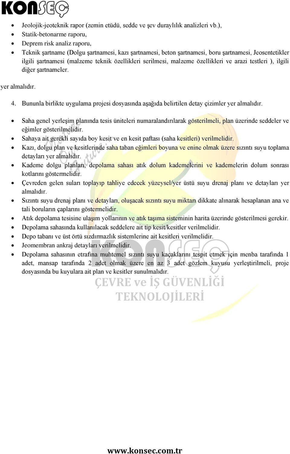 özellikleri serilmesi, malzeme özellikleri ve arazi testleri ), ilgili diğer şartnameler. yer almalıdır. 4.