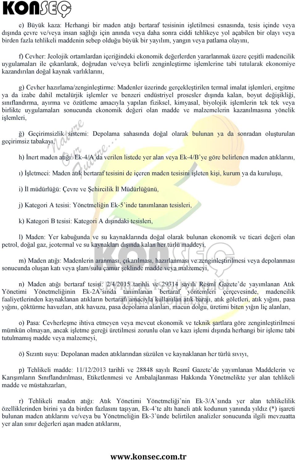 madencilik uygulamaları ile çıkarılarak, doğrudan ve/veya belirli zenginleştirme işlemlerine tabi tutularak ekonomiye kazandırılan doğal kaynak varlıklarını, g) Cevher hazırlama/zenginleştirme: